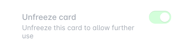 Toggle switch to unfreeze card for further usage and access.